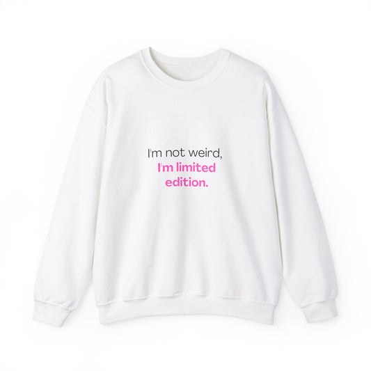 I'm Not Weird, I'm Limited Edition Sweatshirt